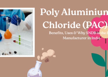 Poly Aluminium Chloride (PAC): Benefits, Uses & Why SNDB is the Best Manufacturer in India